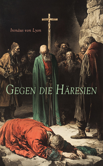 Gegen die Häresien - Adversus Haereses - Klassiker der Theologie - cover