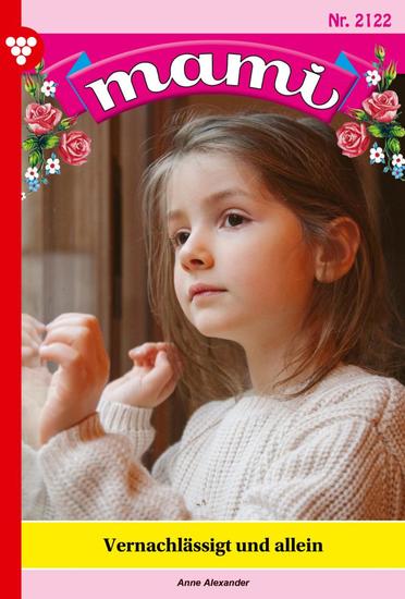 Vernachlässigt und allein - Mami 2122 – Familienroman - cover