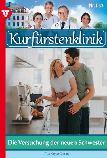 Die Versuchung der neuen Schwester - Kurfürstenklinik 133 – Arztroman - cover