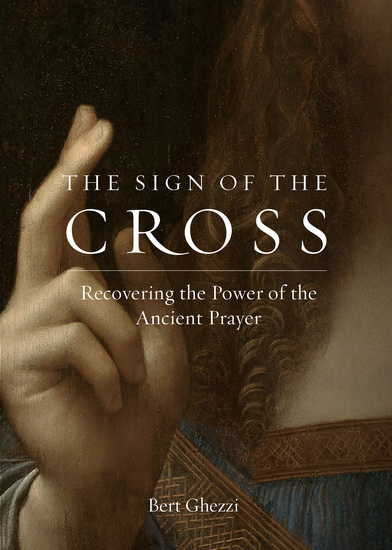 The Sign of the Cross - Recovering the Power of the Ancient Prayer - cover