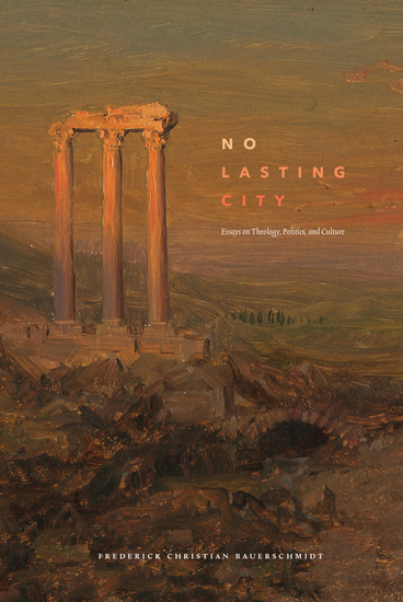 No Lasting City - Essays on Theology Politics and Culture - cover
