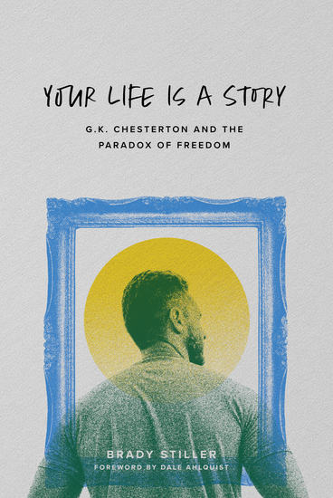 Your Life Is a Story - GK Chesterton and the Paradox of Freedom - cover
