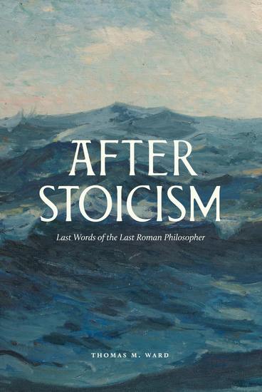 After Stoicism - Last Words of the Last Roman Philosopher - cover