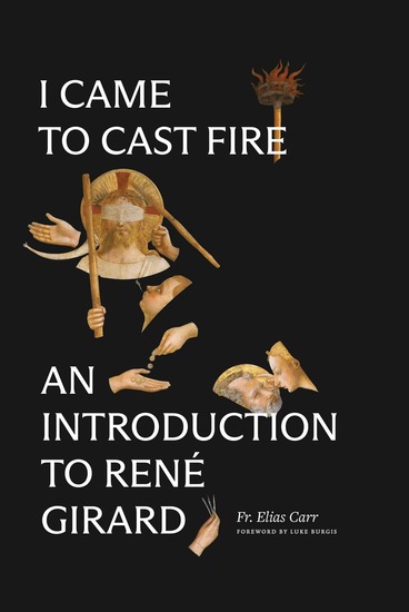 I Came to Cast Fire - An Introduction to René Girard - cover