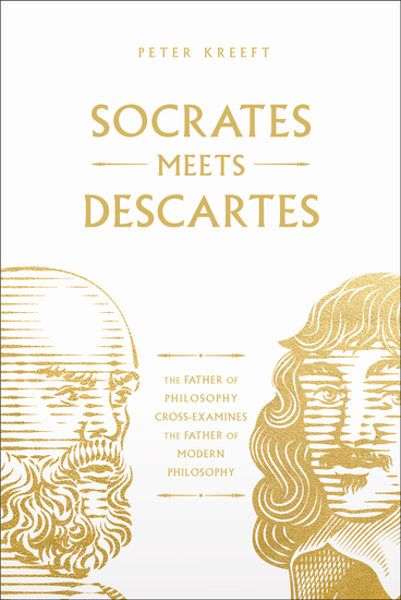 Socrates Meets Descartes - The Father of Philosophy Cross-Examines the Father of Modern Philosophy - cover