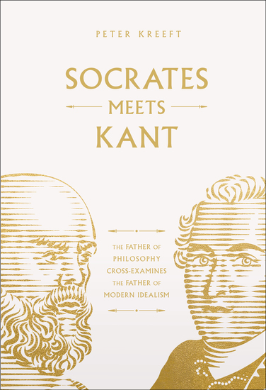 Socrates Meets Kant - The Father of Philosophy Cross-Examines the Father of Modern Idealism - cover