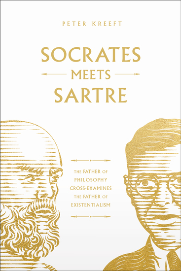 Socrates Meets Sartre - The Father of Philosophy Cross-Examines the Father of Existentialism - cover