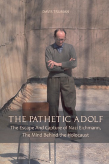 The Pathetic Adolf - The Escape And Capture of Nazi Eichmann The Mind Behind the Holocaust - cover