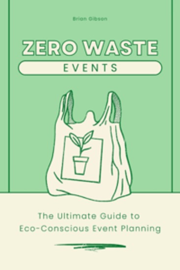 Zero-Waste Events - The Ultimate Guide to Eco-Conscious Event Planning - cover