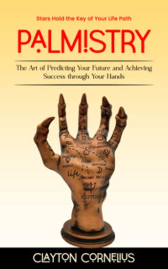 Palmistry: Stars Hold the Key of Your Life Path (The Art of Predicting Your Future and Achieving Success through Your Hands) - cover