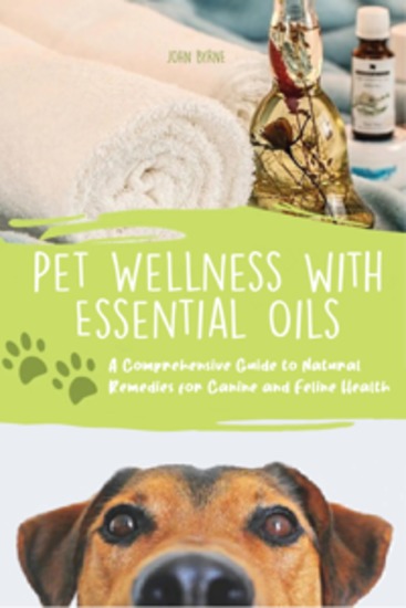 Pet Wellness with Essential Oils - A Comprehensive Guide to Natural Remedies for Canine and Feline Health - cover