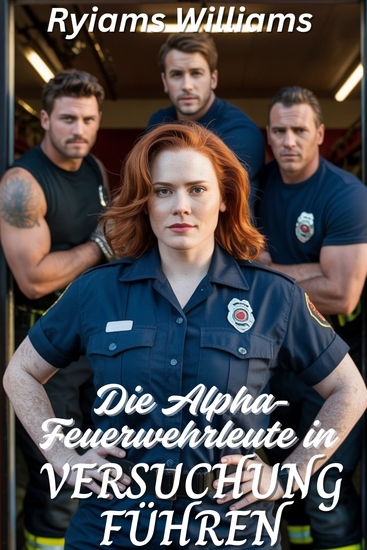 Die Alpha-Feuerwehrleute in Versuchung führen - Eine zeitgenössische Reverse-Harem-Romanze einer glücklichen Dame - cover