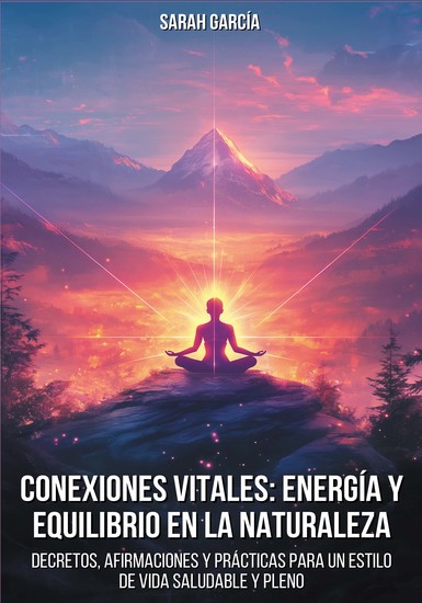 Conexiones vitales: Energía y equilibrio en la naturaleza - Decretos afirmaciones y prácticas para un estilo de vida saludable y pleno - cover