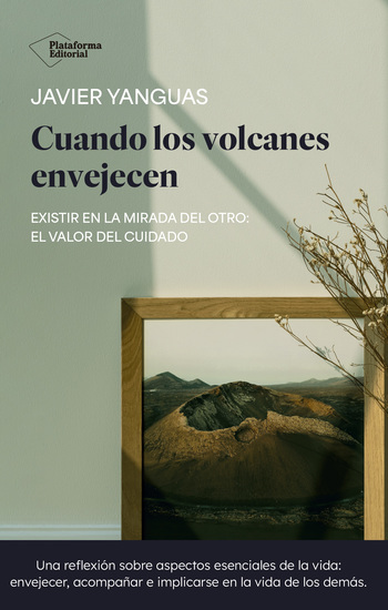 Cuando los volcanes envejecen - Existir en la mirada del otro: el valor del cuidado - cover