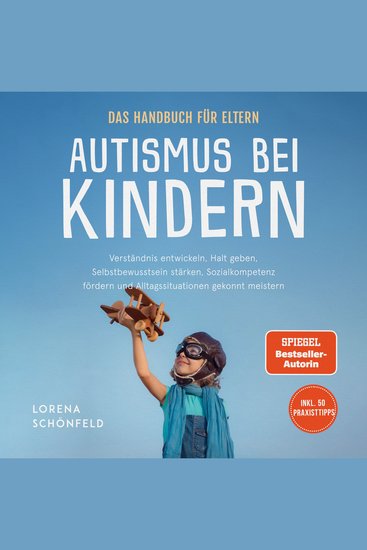 Autismus bei Kindern - Das Handbuch für Eltern: Verständnis entwickeln Halt geben Selbstbewusstsein stärken Sozialkompetenz fördern und Alltagssituationen gekonnt meistern - inkl 50 Praxistipps - cover