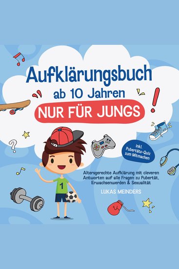 Aufklärungsbuch ab 10 Jahren NUR für Jungs: Altersgerechte Aufklärung mit cleveren Antworten auf alle Fragen zu Pubertät Erwachsenwerden & Sexualität - inkl Pubertäts-Quiz zum Mitmachen - cover