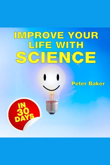 IMPROVE YOUR LIFE WITH SCIENCE - Understanding evolution and psychology to find happiness - cover