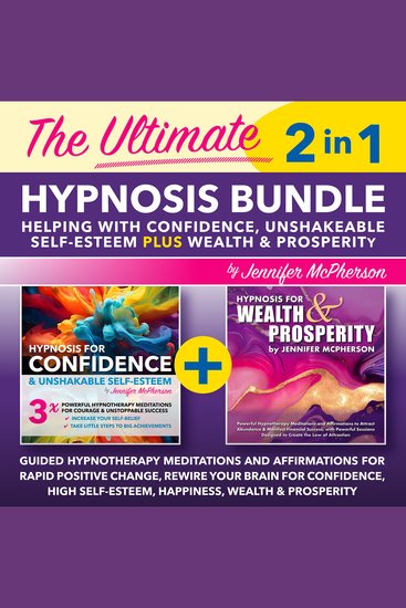 The Ultimate 2-in-1 Hypnosis Bundle - Guided Hypnotherapy Meditations and Affirmations for Rapid Positive Change Rewire Your Brain for Confidence High Self-Esteem Happiness Wealth & Prosperity - cover
