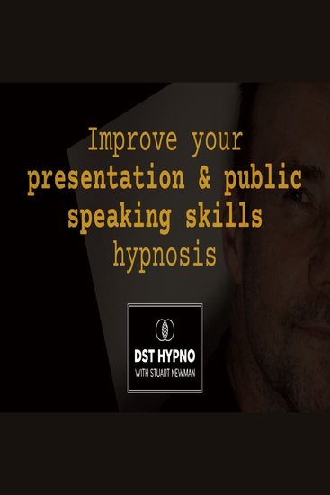 Improve your presentation and public speaking skills hypnosis - A guided meditation - DST Hypno with Stu Newman - cover