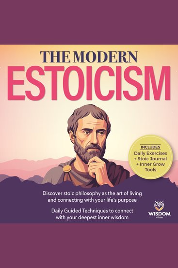 The Modern Stoicism - Discover Stoic philosophy as the art of living and connecting with your life’s purpose Daily guided techniques to connect with your deepest inner wisdom - cover