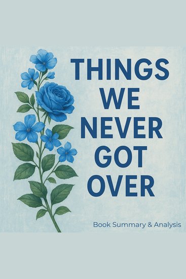 Things We Never Got Over: Book Summary & Analysis - cover
