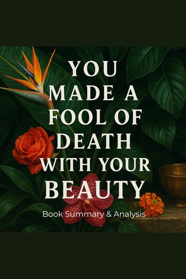 You Made a Fool of Death with Your Beauty: Book Summary & Analysis - cover