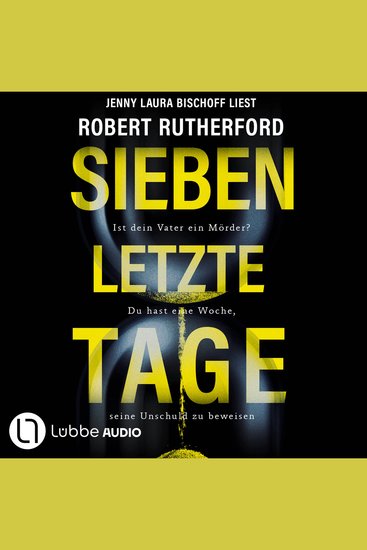 Sieben letzte Tage - Ist dein Vater ein Mörder? Du hast eine Woche seine Unschuld zu beweisen (Ungekürzt) - cover