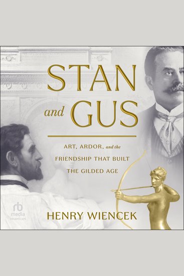 Stan and Gus - Art Ardor and the Friendship That Built the Gilded Age - cover