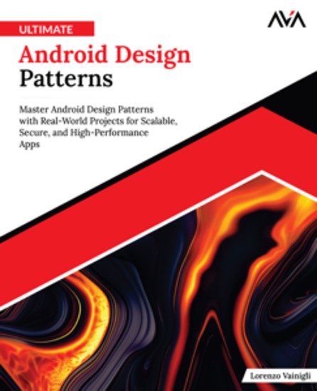 Ultimate Android Design Patterns - Master Android Design Patterns with Real-World Projects for Scalable Secure and High-Performance Apps - cover