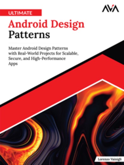 Ultimate Android Design Patterns: Master Android Design Patterns with Real-World Projects for Scalable Secure and High-Performance Apps - cover