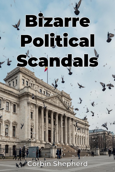 Bizarre Political Scandals - cover