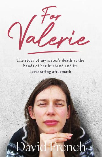 For Valerie - The story of my sister 's death at the hands of her husband and its devastating aftermath - cover