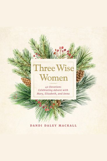Three Wise Women - 40 Devotions Celebrating Advent with Mary Elizabeth and Anna - cover
