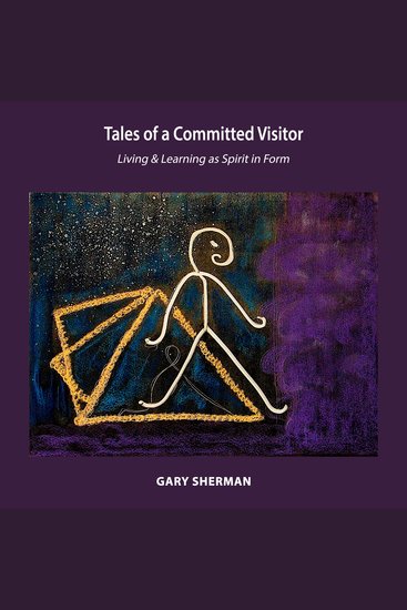 Tales of a Committed Visitor - Living and Learning as Spirit in Form - cover