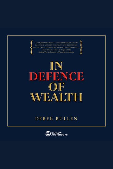 In Defence of Wealth - A modest rebuttal to the charge the rich are bad for society - cover