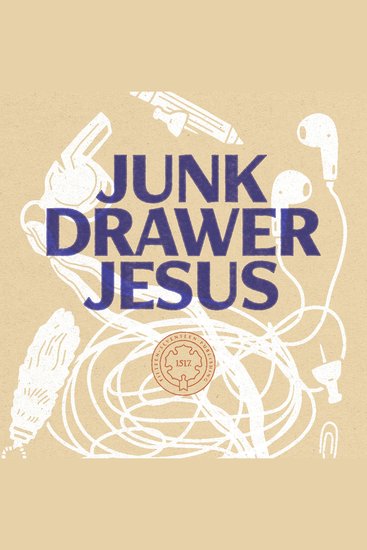 Junk Drawer Jesus - Discarding Your Spiritual Clutter and Rediscovering the Supremacy of Grace - cover
