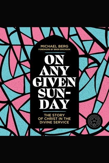 On Any Given Sunday - The Story of Christ in the Divine Service - cover