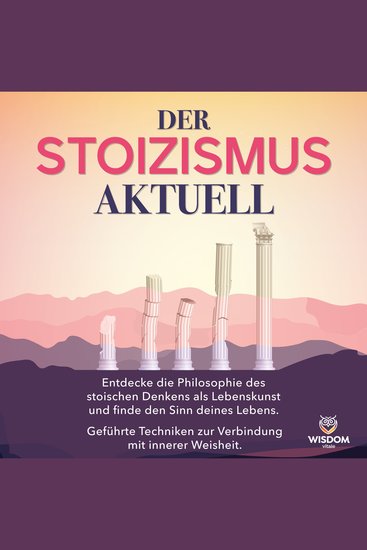Der stoizismus Aktuell - Entdecke die Philosophie des stoischen Denkens als Lebenskunst und finde den Sinn deines Lebens Geführte Techniken zur Verbindung mit der inneren Weisheit - cover