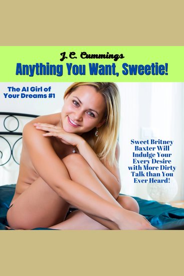Anything You Want Sweetie! Sweet Britney Baxter Will Indulge Your Every Desire with More Dirty Talk than You Ever Heard! - cover