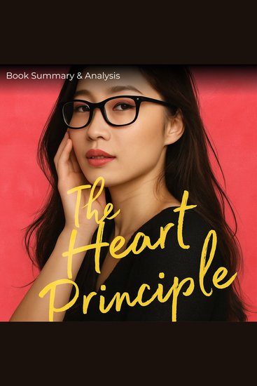 Heart Principle The: Book Summary & Analysis - cover
