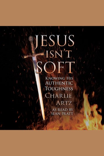 Jesus Isn't Soft - Knowing His Authentic Toughness - cover