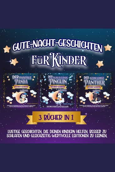 Gute-Nacht-Geschichten: 3 Bücher in 1 - Lustige Geschichten die deinem Kind helfen besser zu schlafen und gleichzeitig wertvolle Lektionen zu lernen - cover
