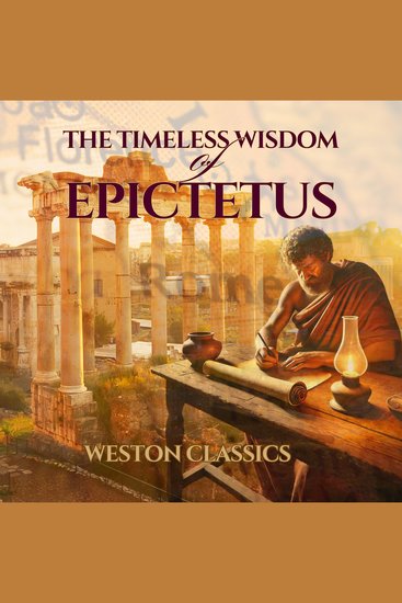 Timeless Wisdom of Epictetus The: Philosophy for Modern Life [Illustrated and Annotated] - cover
