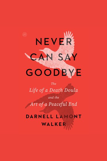 Never Can Say Goodbye - The Life of a Death Doula and the Art of a Peaceful End - cover