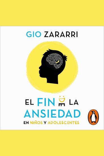 El fin de la ansiedad en niños y adolescentes - Cómo ayudar a tus hijos a gestionar los miedos el estrés y la ansiedad - cover