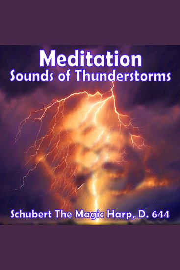 Meditation - Sounds of Thunderstorms – Schubert’s The Magic Harp D 644 - Plus classical music biography of various composers - cover