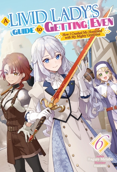 A Livid Lady's Guide to Getting Even: How I Crushed My Homeland with My Mighty Grimoires Volume 6 - cover