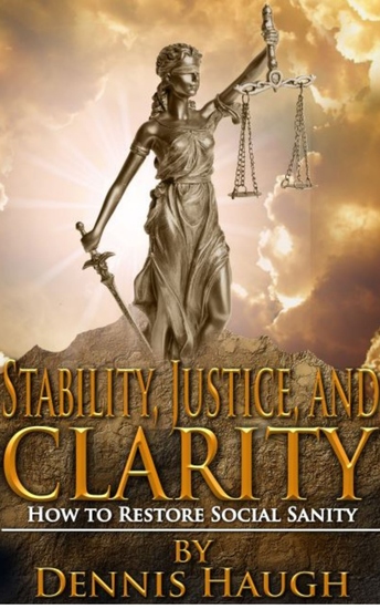 Stability Justice and Clarity - How to Restore Social Sanity - cover