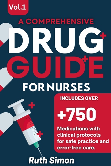 A Comprehensive Drug Guide for Nurses - Quick Access to 750+ Medications with Clinical Protocols - cover