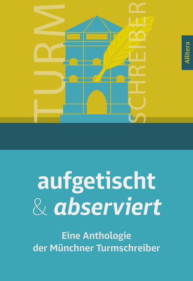 aufgetischt & abserviert - Eine Anthologie der Münchner Turmschreiber - cover